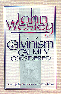 Calvinism Calmly Considered Volume 1 By John Wesley